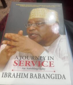 The at-long-last-decision to write his memoirs, was quite a daunting one for General Babangida, who has over the years, refused to capitulate to pressure demands for him to write one. His reason was predicated on the fact that some people, and especially his itinerant critics would accuse him of writing at a time that some of the dramatis personae have exited this putrid plane; he wanted to let sleeping dogs lie. He said to me, “Prince, your colleagues in the media and civil society would ask pointedly, why now?”

And, I told him his response should be why not now? Either way, nobody can take away his authorial stamp from his impressions, for telling stories that elucidate his trajectory in life’s bramble forest- stories that are essentially first hand accounts, and not innuendos. Those who accuse him of not telling the whole truth can pick up from where he stopped, and to add to what he has written; that we all may know the whole truth. Indeed, what is written in his 420-page memoirs are snippets of who IBB truly is, what he actually represents, and the totality of his roles in the leadership of Nigeria, dictated by his career in the military throughout his military presidency of Nigeria for eight years. Babangida is a colossus; an encyclopaedia of ideas and knowledge; and he applied these, when he called the shots.

I am stimulated by several interpretations that readers have given to the book, and the hasty conclusions drawn by some who have read only snippets, and not the entire book; and particularly amused by the claims of one Mr. Femi Falana who boasted of seeking legal redress for the noisy recognition, saying that he remains an actor for the civil society groups. We are still waiting for his litigation. The comments of those who have read the book and ran informed commentaries about the several anecdotes that formed the central kernel of the accounts captured in the memoir, are not lost on me. Our former President, Chief Olusegun Obasanjo predicted these outcomes, saying that the book would exude the good, the bad and the ugly.

That exactly is what is happening today. IBB’s book is not intended as a polemic; those who derive joy from attacking IBB for whatever it is worth are welcome to have fun. Some will, even if they see IBB leading a crusade to better the society and add value to our collective aspirations, still agonise with patented anger and bad blood. But all of this remonstration does not bring diminution to Babangida’s humanity and benevolence of his engagements and relationships with people. I have had a very close relationship with him and his family for very long now, and can conclude without a whimper, that IBB is antipodal to these numerous stigmas that some members of the public are wont to thrust on him.

Albeit, anything IBB, is always “controversial” and usually meat for the season. When he talks, it is loud and resonates across the land. When he grants interviews, they receive widespread attention. When he keeps silent, there is a high desire to hack into his mind to know his thoughts. When he breaks his silence, his comments are given different connotations. All these look like good reckoning to me. IBB is consistent in “controversy” nevertheless he is that man that has contributed greatly to establishing democracies in some West Africa countries when he was in power and outside of power. He has helped to stabilize troubled countries that suffered from political tensions and unrest for so long using the ECOMOG.

He cultivates relationships and sustains same with remarkable prowess. He has a way with people and a charm and aura; his personality distinguishes him. Hate him or like him, you cannot deny IBB’s infectious and warm personality; and, he always shows that his persona is at home with his person. He’s a human being and not a human doing; and is bound to make mistakes. As a responsible leader, he accepts responsibility and credit for the ills and gains of his eight-year government. The under-current of his leadership emanations as a military president remains seminal, and suffice it to say that, at a time when coups and counter-coups were fashionable in Africa, some of the decisions taken by his administration were instructively woven around common sense, tact, diplomacy and better judgment.

IBB is always a contemporary item on the menu list of Nigeria’s political drudgery. His relevance remains unchanged at over eighty, his sense of recall and perspicacity on a wide variety of matters is still acute. He has a deep understanding of the human mind; a trait which is borne of his depth in human relations and interactions with people across the different socio-political strata of the society. He tells of the vanity of human creations, and why he loves his perceived and or real enemies, the same way he loves his friends. According to him, “we are living in an imperfect world, if I decide to snub my critics, how will I learn from my mistakes?” That’s IBB for you!.

THE JUNE 12 STORY

Since the official release of his memoir, the “June 12” account has undoubtedly received the highest volume of attention and criticism; topping all else in that book. Even those who were not yet born then, discuss the June 12 story as though they were participants. Others, who though alive at the time, but have no information about the annulment of the election, speak with seeming authority as though they were eye witnesses. They bridle at IBB’s assertions, as if they ran the seat of government with him. Some say his story is convenient, because of the fact that some of the major actors are now dead, and cannot controvert his account. Some derisively called him a “coward”, and a “weakling”, who presented himself as helpless before a rampaging General Sani Abacha during the June 12 orchestra.

They have debased IBB and called him all manner of unprintable names but the man, given his leadership orientation, remains stoic, unfazed, and unruffled by the torrents of ugly commentaries being hurled at him. This though is a sign of reckoning. Only those who are not productive are ignored. Between two mango trees, one bearing fruits and the other without fruits: at harvest season, the one with fruits will be visited by everyone, with pebbles and sticks, trying to pluck the fruits; but the barren one will be free from attack. That’s the ordering of life and the inherent danger in being worthy.

IBB ran a military government after a successful coup on 27 August 1985. Late Abacha was his accomplice during that operation. Late M.K.O Abiola was one of the sponsors of the coup and was also the one who reportedly told his friend King Abdallah of Saudi Arabia to extend an invitation to General Tunde Idiagbon and his eleven year old son to come for Holy Pilgrimage as his personal guests. That was how they got Idiagbon out of the scene, making it easy to remove General Muhammadu Buhari as Head of State, in a bloodless manner. Earlier, M.K.O Abiola had gotten involved in the 1983 coup that ousted president Shehu Shagari. In April 1990, during the Gideon Orkar coup in Dodan Barracks, Late Abacha also participated in helping to checkmate the boys and succeeded in coordinating with the president to dislodge the coupists.

IBB had escaped to Ojuelegba, in the Surulere area of Lagos, from where he contacted General Abacha. Unable to reach Abacha, he got his son, Ibrahim, who later went to alert his father at his guest House of the hovering danger. Abacha was in his familiar terrain, hobnobbing with his female friends, a habitual hobby to unwind. Duly informed of the putsch, he coordinated with his boss and president, IBB to dislodge Orkar and his boys. That was sheer fealty and such cooperation was not lost on IBB. This and other actions imprinted Gen Abacha in IBB’s heart. General Abacha also knew the implications of his actions, knowing full well that IBB had his “boys” also, in the Army. As an armoured corps officer, Babangida was reputed for his gallantry during the civil war and his boldness in quelling the Dimka coup with sheer tact, diplomacy and “bare hands”. He was a grounded officer. So, to call him a coward by latter day critics in an attempt to exercise their freedom of speech, is completely out of tune.

After the Orkar coup, the relocation of the seat of power to Abuja occupied a high pedestal in IBB’s mind. He felt the Dodan Barracks residence of the president had become vulnerable. He grieved over the loss of his Aide-de-Camp, U.K Bello. The escape of his immediate family to Captain Gusau’s residence within the precincts of Dodan Barracks was also a delicate adventure in the face of shelling by the coupists.The execution of the coup before the very eyes of his immediate family was traumatic for him. On the one hand was the promise to return to civil rule by 1990, which the Political Bureau had set for the new structure being envisaged; and on the other hand was the extension of that date, based on the feasibility or viability in the face of the then challenges.

The need to shift the date for return to civil rule became compelling; and as democratic and electoral activities were ongoing, relocation to Abuja was realized. By this time, IBB had concluded plans to stay for the usual two terms; thus, a new terminal date was set for 1993. Elections into State Government and National Assembly were already concluded. While IBB had his eyes set on his exit date, General Abacha had a different plot. The entire June 12 annulment was a coup within another coup. The desire by IBB to exit power was genuine, but he was bested by his friend’s plan. He applied tact and diplomacy. It was clear to him that Gen Abacha had come payback time. M.K.O Abiola, also IBB’s friend was one thing, and Nigerians yet another. Late General Abacha was inexorable in his quest. How to choose one and certainly be against the other required great deft and resolve. IBB read the writing on the wall. A medical doctor once said to me that, if a man contemplated taking his own life, he was almost certain to have mental ill health. IBB proved that he wasn’t mentally ill. He was alive, strategic and calculative.

The subject matter was power! A crazy aphrodisiac! These two men were going for it headlong! For the roles that Abacha had played in the life of his administration, he loved Abacha; and Abacha enjoyed the mollycoddling of one that is loved. General Abacha was ready to play the spoiler role, to ascend to the power that he so desirously wanted. This drive was unchecked. “Why didn’t you sack him, as you were the Commander-in-Chief? I interjected, “It is not an act of cowardice to indulge a man who has been with you, so to speak. In certain situations, you need to behave unusual to survive the unusual.” That was the day I remembered what that doctor said to me about suicide. If anyone follows the history of assassinations the world over, it is difficult to easily unravel the hatchet man. He may be your closest friend or a distant foe. Under military regimes, in such an intriguing world of politics, having survived a day, count that day as a blessing or bonus. Continuing he tutored, “the real Commander-in-Chief are the gun-wielding body guards around you all the time. You hardly know where their loyalty lies or their cabal within the military; and in any security formation, there is always a lone ranger whose nuances are not easily predictable; so we were taught.”

“While it is convenient for you civilians to run your commentary under a democratically elected government, it is not the same under a military government; so, it is difficult to know where a man stands in that circumstance.” It obviously took tact, strategy and diplomacy, not cowardice, to survive eight years as a military president, judging by General Babangida’s revelations. The man in the center and his government it seems, were always under existential threats. All these considerations formed part of why IBB mollycoddled Abacha by which means Abacha aborted the plan to return to civil rule, with effrontery. And by the time the final unsigned statement was issued, it marked the end of an era and the beginning of several invidious plots to stabilize the ship of state. This time, there was already in place, a polarised military; the top echelon was sharply divided along both ethnic and ranking lines. This situation became a fertile ground for recruiting like-minds for caucuses of “fellow Nigerians.” So, in summary, IBB was caught between the devil and the blue sea, hence he applied the first law of nature.

We all know who exactly the culprit was in this whole episode of the June 12 annulment. In addition, some Yoruba Obas compounded the plots. They allegedly accused M.K.O Abiola of “snatching” their wives like the late Owa Obokun of Ilesa, Oba Aromolaran. Others who were predominantly Awoists didn’t want the success of Abiola at the election. They leveled allegations against him including his alleged role in thwarting the electoral success of Awolowo in 1983, citing the establishment of Concord Newspaper as a deliberate ploy to antagonise the late sage. Chief Obasanjo had also stated in Zimbabwe that M.K.O Abiola was not the messiah being awaited. Others accused him of being chief sponsor of several coups in Nigeria, also; and thus should not be made to reap from his ills by heading a democratic dispensation. They stood against their brother.

IBB was buffeted with so many conspiracy theories which all combined to give Abacha some kind of upper hand and soft landing by the time he finally eased out Late Earnest Shonekan, the head of the interim government. Abiola jettisoned the suggestion of IBB to make him head the ING, and found good company, albeit naively, with General Abacha. The “overthrow” of the ING had the imprimatur of Chief M.K.O Abiola, who even nominated some ministers to join General Abacha to “prepare” the way for his own triumphant entry, he hoped. The rest, as it is often said, has become history. Surely, June 12 epitomized the intricacies and complex web that come with the struggle for power- the plots and counter-plots, the coups versus palace coups and a combination of back-stabbing and survivalist instincts turning out to be the most delicate period of Nigeria’s political history.

Yes, IBB has tendered his apology and has accepted full responsibility for whatever happened during his eight years; especially on the annulment of the June 12 election. That is the Hallmark of leadership. It is commendable also, that he has now mentioned some of those who played critical roles to thwart that exercise, chief of whom was his late friend, General Abacha. Let the truth of history be known. Nigerians should not forget yet another factor: the NRC, the political Party that fielded Bashir Tofa as its own presidential candidate also petitioned the whole exercise, describing the election as unacceptable; and raised concerns that Chief M.K.O Abiola’s dress on the day of election had the logo (a horse) of his party. They claimed that it was tantamount to campaigning on the day of election. They called for the outright cancelation of the election, a contestation that led to the setting up of a 25-member committee headed by Late General John Shagaya. The parties were directed to put forward eight members apiece. The NRC never agreed with the outcome of the election. So, the June 12 debacle had its peculiar rhythms and currents, steamed by those who never wanted an Abiola presidency. When the star finally snapped, it was a denouement of some sort, a rehearse of sun-set at dawn, before the curtain finally fell. June 12 has become a watershed in the political history of Nigeria and with IBB’s memoir, the actors have been unveiled.

THE FEBRUARY 20, ABUJA GATHERING

Nigeria is undoubtedly a very interesting country full of side attractions and sound bites. On the one hand, they want history to be taught in schools, on the other hand, they bridle at history being written and elucidated. IBB has decided to build a presidential library in Minna, Niger state. Proceeds from the book launch would be ploughed into this laudable project, to sustain and preserve history. The choice of the book reviewer was as apposite, just as the venue of the event was. Transcorp Hotel remains one of IBB’s legacies which has now been privatized. Relocation and building up of Abuja is another enduring legacy. So, while I listened to some critics shouting “crucify him,” my inner defense was mollified by the many legacies of IBB spread across the entire country including the Third Mainland bridge in Lagos. I looked at the growth of the eleven states he created, I looked at the several infrastructure, the private sector he initiated and engineered, the private broadcasting he introduced and licensed, the private airlines he initiated, the local governments he created, the many individuals he empowered through laudable policies he enunciated, the programs, the robust engagements, and his pan-Nigeria orientation, I feel the strong impact of his achievements. Added to these were the establishment of National Drug Law Enforcement Agency (NDLEA), NAFDAC, the Federal Road Safety Commission, (FRSC), the Code of Conduct Bureau, the Code of Conduct Tribunal, the Raw Materials Research Council, the Revenue Mobilization Commission, the National Economic Reconstruction Fund, (NERFUND), the defunct Peoples’ Bank, the Micro-Finance Banks, the several airports built to ease mobility, MAMSER, and the decentralization of the uniform control in the Police Force, amongst several others too numerous to mention. IBB moved Nigeria forward. Beyond June 12 and the political struggle for power, he built a country.

The gathering of February 20 therefore, was a veritable referendum on whether or not IBB is a good man and good leader. Nigerians truly united; that Abuja gathering was a pan-Nigeria gathering that spoke volumes about IBB’s recognition. He unveiled a doctrine of national cohesion and not of parochialism, myopism and nepotism. It underscored the theme of unity in diversity, as we all watched a book launch event that was loud like the author, attended by the who is who of this country all under one canopy. All for IBB, the man they love to hate, and hate to love. He lives in a world of his own, not deterred by the criticisms of a handful, but encouraged by the collective endorsements he gets every now and again, in appreciation of his intervention in re-engineering the socio-economic and political components of Nigeria. He may have failed to transit properly to civilian rule, and the lessons of a credible election he conducted, ought to be a reference point for today’s democracy; but is it? How many of our elections today wear the garb of credibility in the true sense of the word? The increasing number of political litigations does not speak to a healthier electoral process thirty-two years after June 12, elections are still being annulled through the courts. We’ve seen some unsavory scenarios and judgments that belie logic, and a concatenation of several possibilities that naturally awes the electorate. You may blame IBB for the errors of June 12, but have we learnt any lessons as a consequence of that? Have we imbibed the spirit of credible election since then? Have we eliminated the problem of thuggery and violence in political contestation, factors which necessitated IBB’s formation of the two-party system ab initio?

ABACHA, HIS CHILDREN AND THE STRUGGLE FOR POWER

I have read a couple of responses from late Abacha’s family, his children and grandchild. They even issued a shameless press statement trying to make their voices heard. The first thing I will say to them by this medium is that Nigerians don’t hold anything against them but their father. Since IBB launched his book, some of them have called him a “weakling,” others said “coward,” and some said he wasn’t in charge during the June 12 debacle. An officer of the armoured corps orientation, who fought in the 30-months civil war, got injured, and still carries shrapnel lodged in his lungs; that description of a coward and weakling, does not match IBB. He may have chosen to ignore the strange political movements of his subordinates, for exigent reasons at that time, but he’s by no stroke a weak man. A man who dislodged the Dimka coupists, and served in the Supreme Military Council at a much tender age, could not have been a weakling. Though the outcry of the Abachas is understandable, their description of IBB is wrong; and again I say to them, they should find peace in shame.

Their father and benefactor took over the rein of power through a palace coup, and activated a self-succession plan that generated so much hoopla during the period. He railroaded five political parties of same “leprous hand” to endorse him, and shut out every voice of descent. After his untimely death, his level of acquisition and conquistadorial behaviour became public knowledge. Till date, repatriation of stolen funds is still ongoing. I doubt if anyone can controvert this truth. I wonder how they all feel each time they hear of their father’s loot being repatriated. In profiling the dark goggled General Abacha, his role in the June 12 debacle should occupy a prime place; irrespective of what the family thinks about their “hero.” The account of Professor Humphrey Nwosu on the role of Abacha in the build up to the June 12 debacle in his book was pellucid; and that account is now corroborated in IBB’s memoir. It could not have been IBB’s deliberate contrived “blackmail” of his late friend. Far from it. During the five years when Abacha called the shots, he held Nigerians by the jugular, as we all gasped for breath to endure his self-transmutation plots. The palpable fear that gripped Nigerians during his tempestuous rulership was a direct opposite of IBB’s subliminal humanity. That character index of IBB is part of why the man remains impregnable till date.

To state that Abacha was afraid of his shadow is to understand why he was busy arresting people and hurling them into jail. There was a rise in high-profile assassinations at that time: Kudirat Abiola, Pa Alfred Rewane, Shehu Musa Yar’dua and others. Replay the tapes of Sergeant Barnabas Rogers, you will easily understand the enormity of Abacha’s torture and killer camp orchestrated to send fear in the hearts and consciences of Nigerians. Remember Ken Saro-Wiwa and the Ogoni Nine, the gory details of man’s wickedness and heartlessness will stare you in the face. Former President Obasanjo spent four years in jail over flimsy accusations, Col. Bello Fadile and a few others also suffered similar fate and torture. When there’s such a tempestuous atmosphere of national anomie, it will leave tales of regret, hisses and sighs in the consciousness of the people. Rather than sympathise and empathise, when Abacha suddenly exited this sinful world, there was widespread jubilation on the streets. That signaled where he would be positioned in history and maybe also, where he was headed. For his grandchild to have disrespectfully described a man old enough to be his own grandfather as a “weakling,” tells of his poor home training and crass indiscipline; themes that sit at the epicentre of the Abachas.

IBB, WE NEED ANOTHER MEMOIR

The Babangida memoir, still owes us explanations about scenarios that were not properly captured. The Obasanjo “Third Term Agenda” and the plots that rendered it prostrate need to be reported by those who played significant roles to quench the political greed of that era. There were stories abound of money being distributed by the presidency at that time, to railroad the lawmakers to validate what was a serious breach of the constitution. The desire of Chief Obasanjo to stay longer than was constitutionally guaranteed became a thorn in our collective psyche. One tale had it that on 13 September 2006 a meeting was consummated in the Villa by the following: Andy Ubah, Chris Ubah, Chief Iwuayanwu, Chief Tony Anenih and Chief Obasanjo himself as president, where it was decided that certain steps be taken to sell the agenda. Chief Anenih warned against the plan. Chief Iwuayanwu was to visit New York to sell the plan to the gathering of the World Igbo Day. When he got there, the mood was not right to speak in that direction, and it was aborted. To foist that plot, vehicles were distributed to some prominent Nigerians: two SUVs to Chief Iwuayanwu, one to the Ooni of Ife, Oba Sijuade, one to Chris Ubah, and some other recruits in the third term agenda plot.

About the same period, IBB, Atiku Abubakar, Aliyu Gusau and General Abdulsalami met with Chief Obasanjo, also at Obasanjo’s behest. When they got there, Chief Obasanjo kept them waiting for thirty minutes, and by the time he sauntered into the arena, his message was clear; “I want a little bit of extension.” Benumbed by his magisterial conduct in delivering the message, the four of them reportedly looked at themselves, and IBB was expectedly called upon to speak on behalf of the G4. “Baba, IBB started, it is true we made you President in 1999, but since you became president, you have made new friends, and we expect that these your new friends will deliver your third term to you.” A pin-drop silence was said to have sounded loudly amidst tension. The president was said to have asked, “is that the position of the group?” And they all concurred. That was when Chief Obasanjo realized that his third term agenda would hit the rocks.

When they made to leave, former President Obasanjo accused IBB of supporting General Buhari in securing the ticket of the APP. And wondered why IBB should toe that path. IBB told him that it was not good to play politics of humiliation, even against one of their own. IBB had to personally prevail on the seven APP aspirants to step down for General Buhari; Senator Ahmed Sani, Chief Rochas Okorocha, Pere Ajuwa, Bukar Abba Ibrahim and others. And that was how the script was acted. Former President Buhari emerged as an unopposed presidential candidate which left Chief Obasanjo most peeved. Obasanjo then chose Late Umaru Yar’dua, as a fall back option in the wake of the failure of his third term plan. He had thought that Umaru Yar’dua’s ill-health will be his shortest route to an extension of his (OBJ) administration. As God would have it, Yar’dua spent three more years before his creator called him home. I asked IBB, why he didn’t document his role in the aborted third term agenda plot in his book and his reply was vintage; “I left that for you; you have the details. I have done my part; continue from there.” So many people and political actors played one role or the other in that “Third Term Agenda,” it was a hotbed of revolt and dissension; and it fell apart, like the mustard seed that produced nothing. It was true though that Chief Obasanjo wanted a third term, he was outsmarted in the process. The forces against him held sway, and he couldn’t have his way.

CONCLUSION

Before I come your way again, let me make the point that military rule has its own peculiar intrigues. The politics in the under-prop of military regimes is usually not as discerning as in democracies. IBB has written his memoir and set the tone for his Presidential Library Project, those who are not satisfied must now seek another body of knowledge to dissect the issues that dominated the discourse. One inalienable right of IBB’s, is his authorial impressions. He was his own eye witness, anybody that has a superior account or story to tell about IBB’s journey in service, should please come forward with another version to enrich what has been written. To try to hijack IBB’s right to write his memoir, is akin to denying him his inalienable right, which is fully guaranteed under the constitution of the Federal Republic of NIgeria. Those who must taint and mottle the IBB regime with shadows, will soon see that history will be kind to IBB. The “June 12“ item is just one of many things in his score card; and in those many areas, his achievements are till date, inimitable.